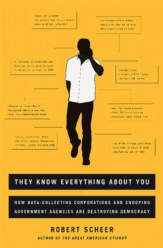They Know Everything About You: How Data-Collecting Corporations and Snooping Government Agencies Are Destroying Democracy book cover by Robert Scheer
