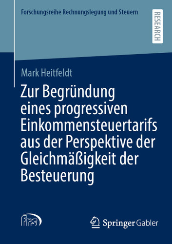 Zur Begründung eines progressiven Einkommensteuertarifs aus der Perspektive der Gleichmäßigkeit der Besteuerung (Forschungsreihe Rechnungslegung und Steuern) book cover by Mark Heitfeldt