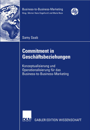 Commitment in Geschäftsbeziehungen: Konzeptualisierung und Operationalisierung für das Business-to-Business-Marketing (Business-to-Business-Marketing) book cover by Samy Saab