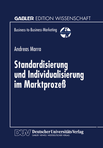 Standardisierung und Individualisierung im Marktprozeß: Marktprozeßtheoretische Fundierung des Business-to-Business-Marketing (Business-to-Business-Marketing) book cover by 
