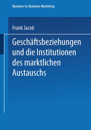 Geschäftsbeziehungen und die Institutionen des marktlichen Austauschs (Business-to-Business-Marketing) book cover by Frank Jacob