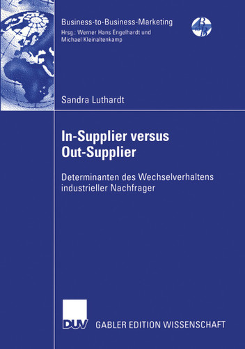 In-Supplier versus Out-Supplier: Determinanten des Wechselverhaltens industrieller Nachfrager (Business-to-Business-Marketing) book cover by Sandra Luthardt