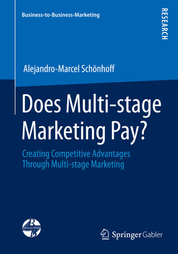 Does Multi-stage Marketing Pay?: Creating Competitive Advantages Through Multi-stage Marketing (Business-to-Business-Marketing) book cover by Alejandro-Marcel Schönhoff