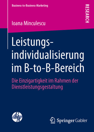 Leistungsindividualisierung im B-to-B-Bereich: Die Einzigartigkeit im Rahmen der Dienstleistungsgestaltung (Business-to-Business-Marketing) book cover by Ioana Minculescu