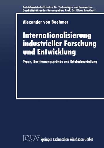 Internationalisierung industrieller Forschung und Entwicklung: Typen, Bestimmungsgründe und Erfolgsbeurteilung (Betriebswirtschaftslehre für Technologie und Innovation #13) book cover by 