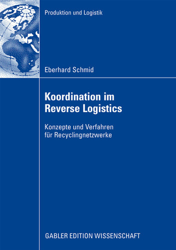 Koordination im Reverse Logistics: Konzepte und Verfahren für Recyclingnetzwerke (Produktion und Logistik) book cover by Eberhard Schmid