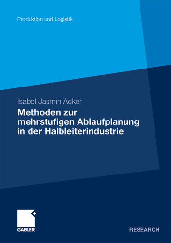Methoden der mehrstufigen Ablaufplanung in der Halbleiterindustrie (Produktion und Logistik) book cover by Isabel Jasmin Acker