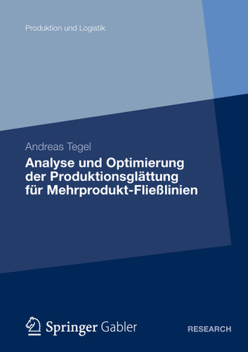 Analyse und Optimierung der Produktionsglättung für Mehrprodukt-Fließlinien: Eine Studie zum Lean-Production-Konzept (Produktion und Logistik) book cover by Andreas Tegel