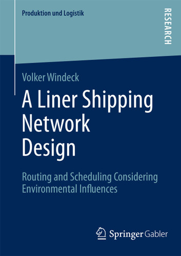 A Liner Shipping Network Design: Routing and Scheduling Considering Environmental Influences (Produktion und Logistik) book cover by Volker Windeck
