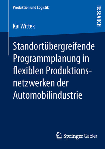 Standortübergreifende Programmplanung in flexiblen Produktionsnetzwerken der Automobilindustrie (Produktion und Logistik) book cover by Kai Wittek