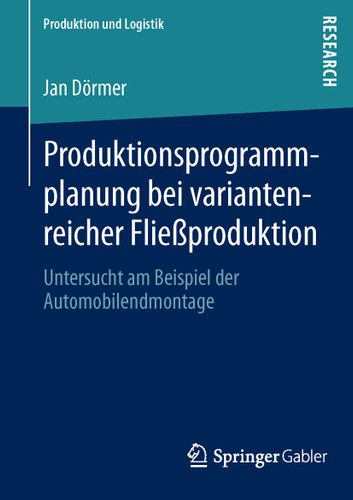Produktionsprogrammplanung bei variantenreicher Fließproduktion: Untersucht am Beispiel der Automobilendmontage (Produktion und Logistik) book cover by Jan Dörmer