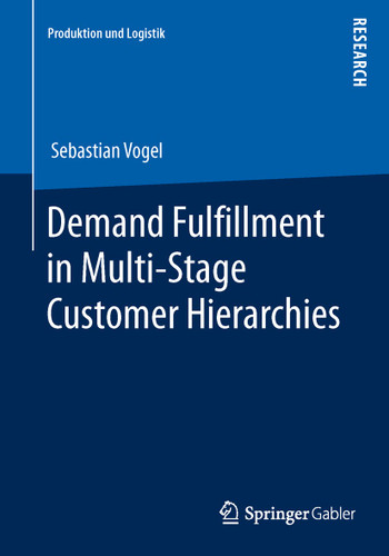 Demand Fulfillment in Multi-Stage Customer Hierarchies (Produktion und Logistik) book cover by Sebastian Vogel