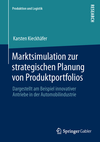 Marktsimulation zur strategischen Planung von Produktportfolios: Dargestellt am Beispiel innovativer Antriebe in der Automobilindustrie (Produktion und Logistik) book cover by Karsten Kieckhäfer