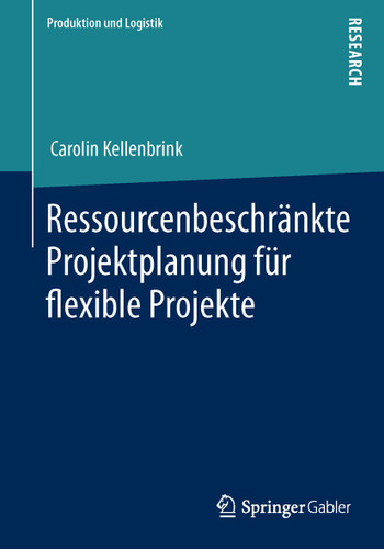 Ressourcenbeschränkte Projektplanung für flexible Projekte (Produktion und Logistik) book cover by Carolin Kellenbrink