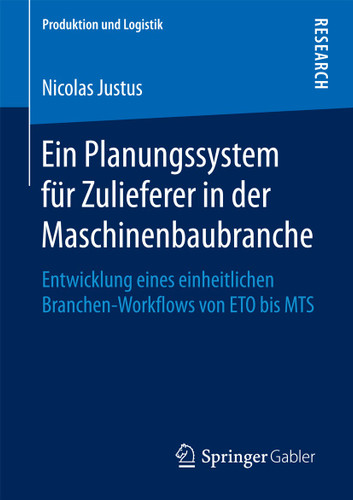Ein Planungssystem für Zulieferer in der Maschinenbaubranche: Entwicklung eines einheitlichen Branchen-Workflows von ETO bis MTS (Produktion und Logistik) book cover by Nicolas Justus