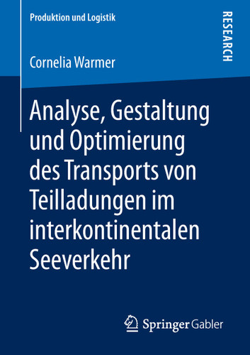 Analyse, Gestaltung und Optimierung des Transports von Teilladungen im interkontinentalen Seeverkehr (Produktion und Logistik) book cover by Cornelia Warmer