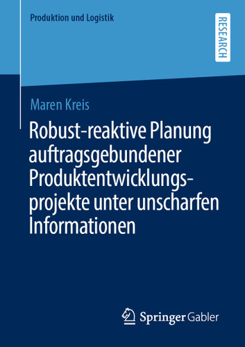 Robust-reaktive Planung auftragsgebundener Produktentwicklungsprojekte unter unscharfen Informationen (Produktion und Logistik) book cover by Maren Kreis