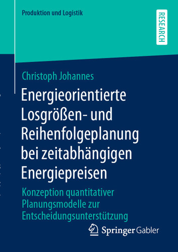 Energieorientierte Losgrößen- und Reihenfolgeplanung bei zeitabhängigen Energiepreisen: Konzeption quantitativer Planungsmodelle zur Entscheidungsunterstützung (Produktion und Logistik) book cover by Christoph Johannes