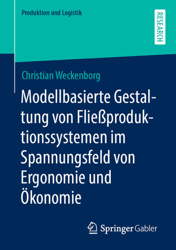 Modellbasierte Gestaltung von Fließproduktionssystemen im Spannungsfeld von Ergonomie und Ökonomie (Produktion und Logistik) book cover by Christian Weckenborg