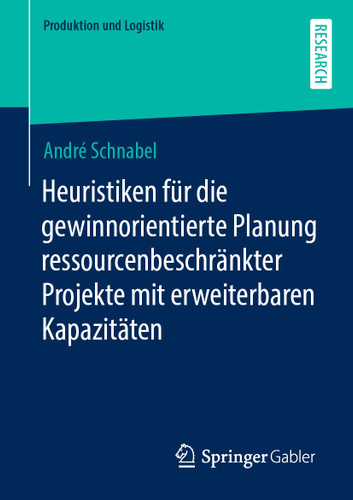 Heuristiken für die gewinnorientierte Planung ressourcenbeschränkter Projekte mit erweiterbaren Kapazitäten (Produktion und Logistik) book cover by André Schnabel