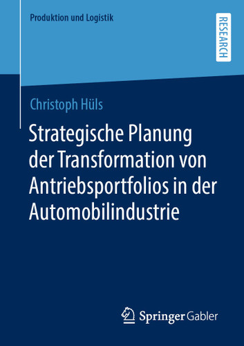 Strategische Planung der Transformation von Antriebsportfolios in der Automobilindustrie (Produktion und Logistik) book cover by Christoph Hüls