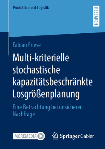 Multi-kriterielle stochastische kapazitätsbeschränkte Losgrößenplanung: Eine Betrachtung bei unsicherer Nachfrage (Produktion und Logistik) book cover by Fabian Friese