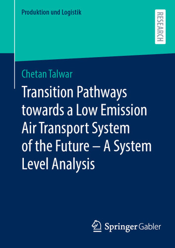 Transition Pathways towards a Low Emission Air Transport System of the Future - A System Level Analysis (Produktion und Logistik) book cover by Chetan Talwar