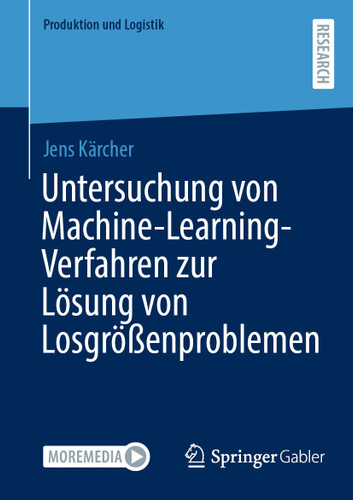 Untersuchung von Machine-Learning-Verfahren zur Lösung von Losgrößenproblemen (Produktion und Logistik) book cover by Jens Kärcher