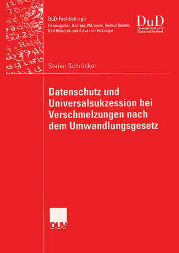 Datenschutz und Universalsukzession bei Verschmelzungen nach dem Umwandlungsgesetz (DuD-Fachbeiträge) book cover by Stefan Schröcker