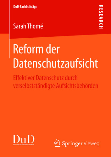 Reform der Datenschutzaufsicht: Effektiver Datenschutz durch verselbstständigte Aufsichtsbehörden (DuD-Fachbeiträge) book cover by Sarah Thomé