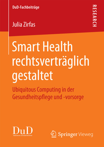Smart Health rechtsverträglich gestaltet: Ubiquitous Computing in der Gesundheitspflege und -vorsorge (DuD-Fachbeiträge) book cover by Julia Zirfas