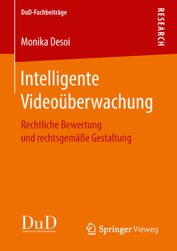 Intelligente Videoüberwachung: Rechtliche Bewertung und rechtsgemäße Gestaltung (DuD-Fachbeiträge) book cover by Monika Desoi