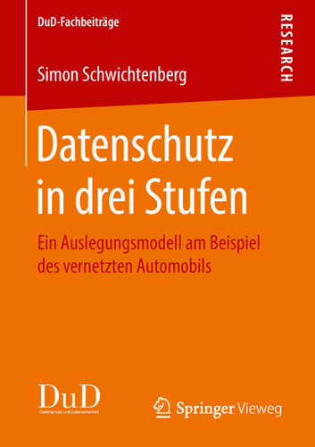 Datenschutz in drei Stufen: Ein Auslegungsmodell am Beispiel des vernetzten Automobils (DuD-Fachbeiträge) book cover by Simon Schwichtenberg