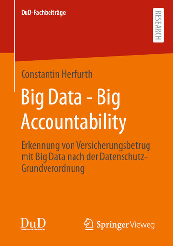 Big Data - Big Accountability: Erkennung von Versicherungsbetrug mit Big Data nach der Datenschutz-Grundverordnung (DuD-Fachbeiträge) book cover by Constantin Herfurth