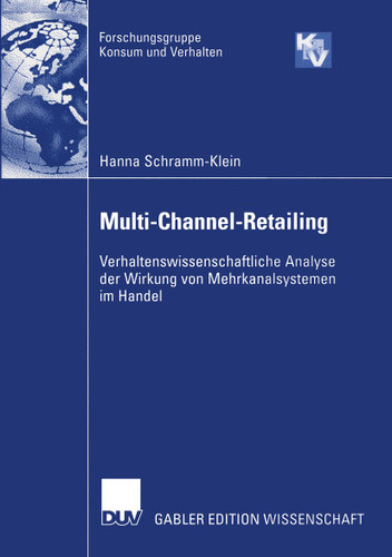 Multi-Channel-Retailing: Verhaltenswissenschaftliche Analyse der Wirkung von Mehrkanalsystemen im Handel (Forschungsgruppe Konsum und Verhalten) book cover by Hanna Schramm-Klein