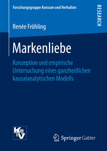 Markenliebe: Konzeption und empirische Untersuchung eines ganzheitlichen kausalanalytischen Modells (Forschungsgruppe Konsum und Verhalten) book cover by Renée Fröhling