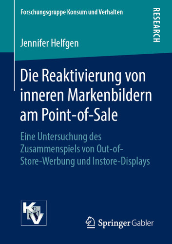 Die Reaktivierung von inneren Markenbildern am Point-of-Sale: Eine Untersuchung des Zusammenspiels von Out-of-Store-Werbung und Instore-Displays (Forschungsgruppe Konsum und Verhalten) book cover by Jennifer Helfgen