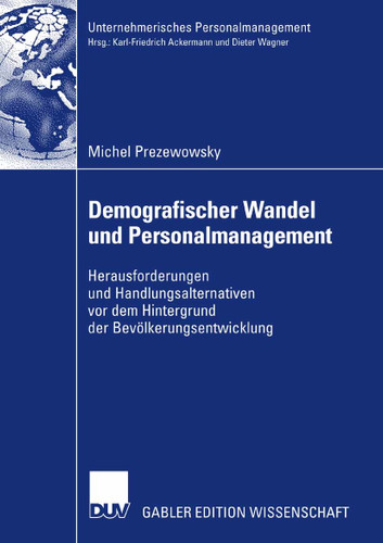 Demografischer Wandel und Personalmanagement: Herausforderungen und Handlungsalternativen vor dem Hintergrund der Bevölkerungsentwicklung (Unternehmerisches Personalmanagement) book cover by Michel Prezewowsky