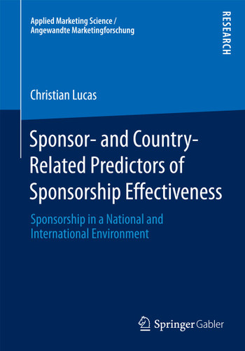 Sponsor- and Country-Related Predictors of Sponsorship Effectiveness: Sponsorship in a National and International Environment (Applied Marketing Science / Angewandte Marketingforschung) book cover by Christian Lucas