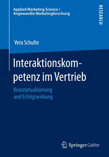 Interaktionskompetenz im Vertrieb: Konzeptualisierung und Erfolgswirkung (Applied Marketing Science / Angewandte Marketingforschung) book cover by Vera Schulte