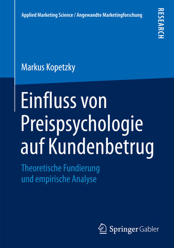 Einfluss von Preispsychologie auf Kundenbetrug: Theoretische Fundierung und empirische Analyse (Applied Marketing Science / Angewandte Marketingforschung) book cover by Markus Kopetzky