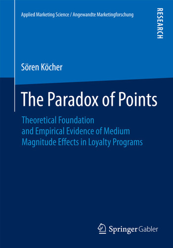 The Paradox of Points: Theoretical Foundation and Empirical Evidence of Medium Magnitude Effects in Loyalty Programs (Applied Marketing Science / Angewandte Marketingforschung) book cover by Sören Köcher