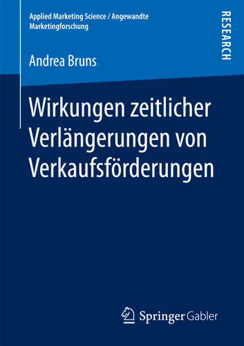 Wirkungen zeitlicher Verlängerungen von Verkaufsförderungen (Applied Marketing Science / Angewandte Marketingforschung) book cover by Andrea Bruns
