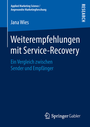 Weiterempfehlungen mit Service-Recovery: Ein Vergleich zwischen Sender und Empfänger (Applied Marketing Science / Angewandte Marketingforschung) book cover by Jana Wies