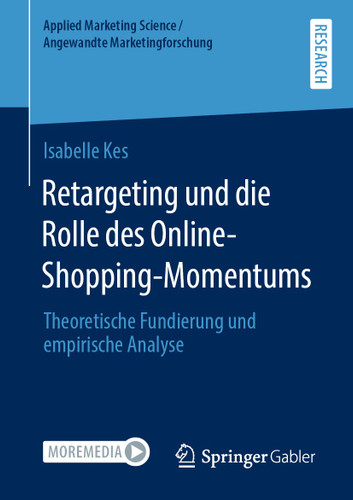 Retargeting und die Rolle des Online-Shopping-Momentums: Theoretische Fundierung und empirische Analyse (Applied Marketing Science / Angewandte Marketingforschung) book cover by Isabelle Kes