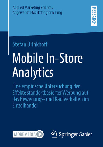 Mobile In-Store Analytics: Eine empirische Untersuchung der Effekte standortbasierter Werbung auf das Bewegungs- und Kaufverhalten im Einzelhandel (Applied Marketing Science / Angewandte Marketingforschung) book cover by Stefan Brinkhoff