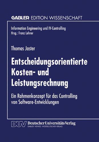 Entscheidungsorientierte Kosten- und Leistungsrechnung: Ein Rahmenkonzept für das Controlling von Software-Entwicklungen (Information Engineering und IV-Controlling) book cover by 