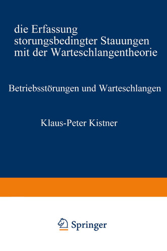 Betriebsstörungen und Warteschlangen: Die Erfassung störungsbedingter Stauungen mit der Warteschlangentheorie (Information Engineering und IV-Controlling #38) book cover by Klaus-Peter Kistner