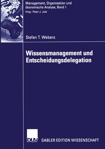 Wissensmanagement und Entscheidungsdelegation (Management, Organisation und ökonomische Analyse #1) book cover by Stefan T. Webers