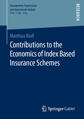 Contributions to the Economics of Index Based Insurance Schemes (Management, Organisation und ökonomische Analyse) book cover by Matthias Rödl